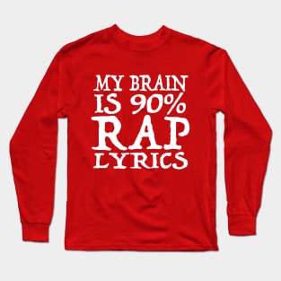 My Brain Is 90% RAP Lyrics - Funny Music Slogan Design Long Sleeve T-Shirt